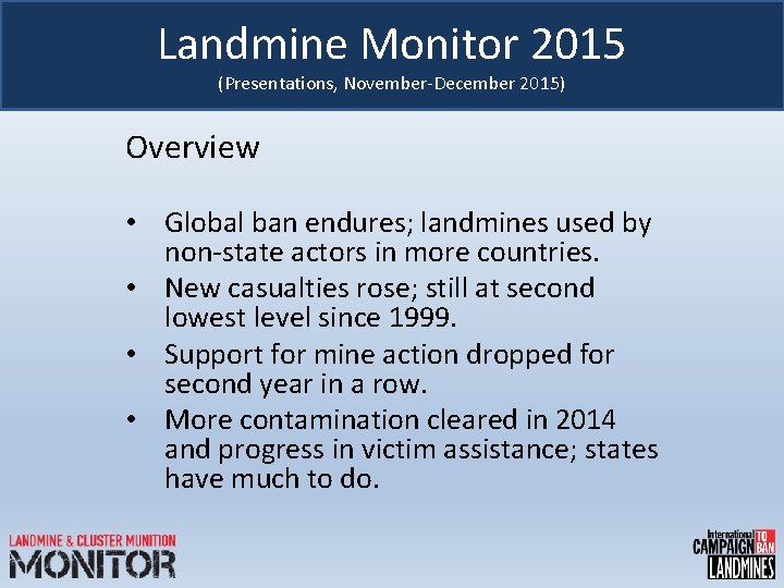 Landmine Monitor 2015 (Presentations, November-December 2015) Overview • Global ban endures; landmines used by