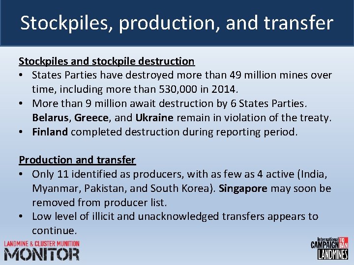 Stockpiles, production, and transfer Stockpiles and stockpile destruction • States Parties have destroyed more