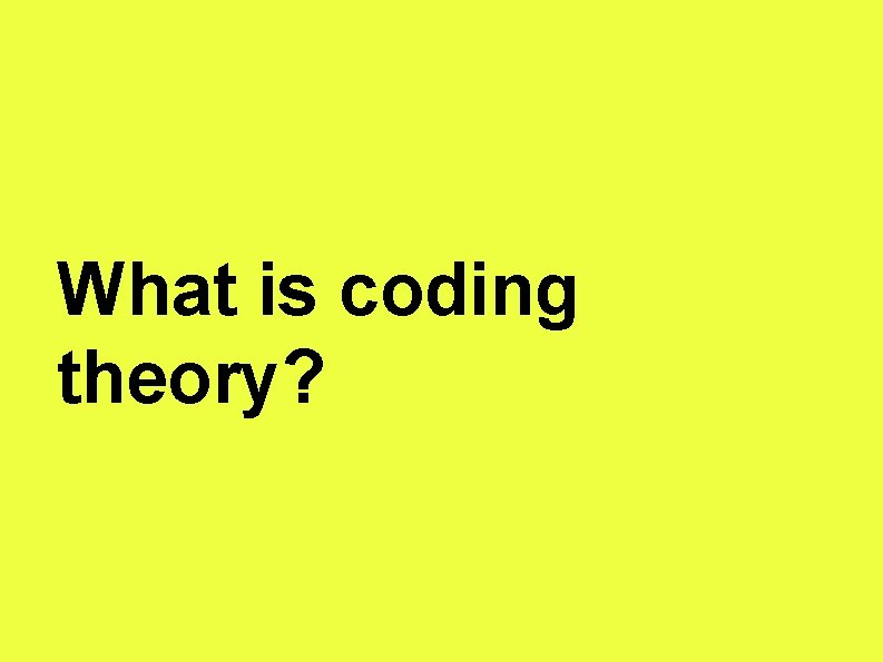 What is coding theory? 