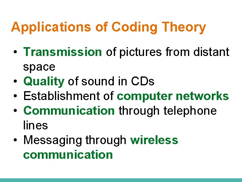 Applications of Coding Theory • Transmission of pictures from distant space • Quality of