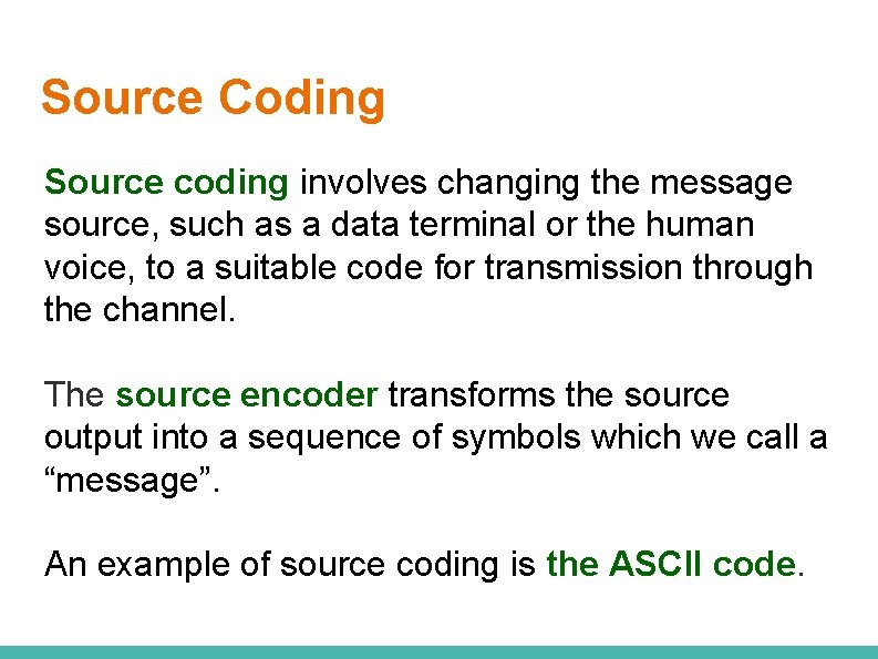 Source Coding Source coding involves changing the message source, such as a data terminal