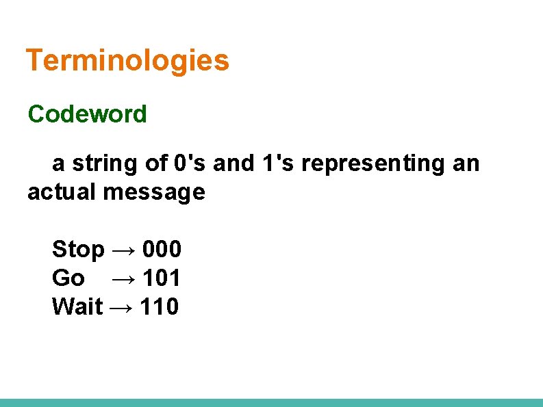 Terminologies Codeword a string of 0's and 1's representing an actual message Stop →