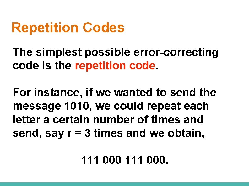 Repetition Codes The simplest possible error-correcting code is the repetition code. For instance, if