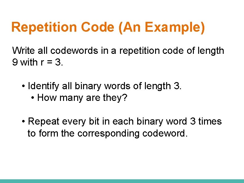 Repetition Code (An Example) Write all codewords in a repetition code of length 9