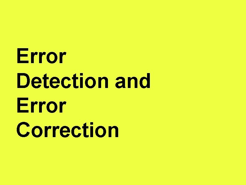 Error Detection and Error Correction 