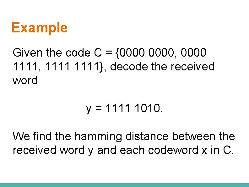 Example Given the code C = {0000, 0000 1111, 1111}, decode the received word