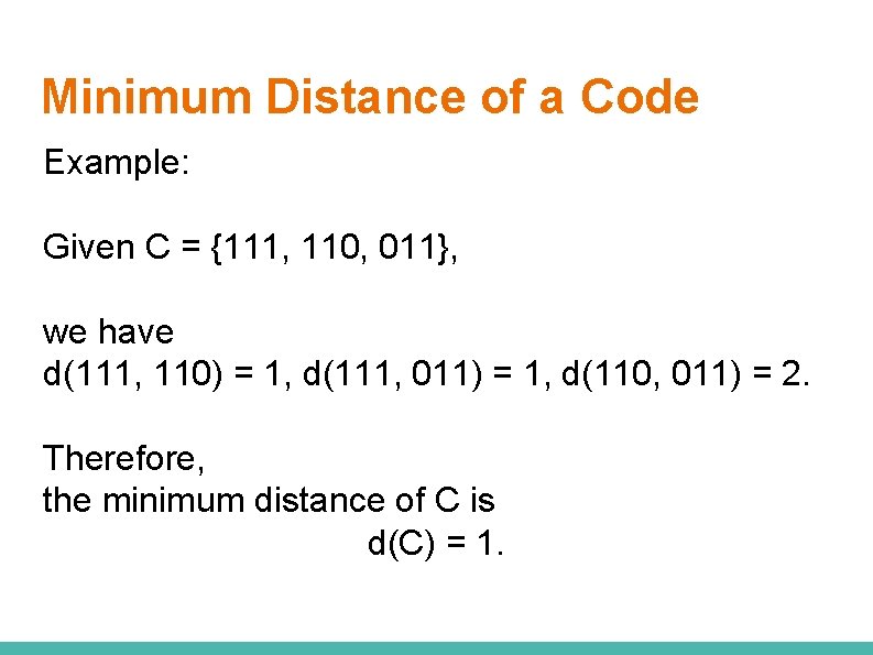 Minimum Distance of a Code Example: Given C = {111, 110, 011}, we have