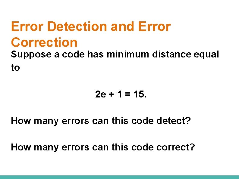 Error Detection and Error Correction Suppose a code has minimum distance equal to 2