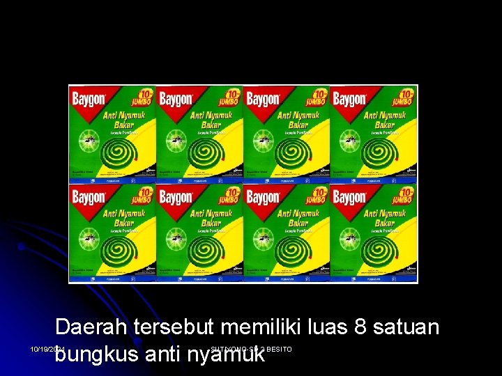 Daerah tersebut memiliki luas 8 satuan bungkus anti nyamuk 10/19/2021 SUTIYONO-SD 2 BESITO 