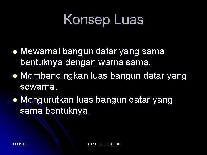 Konsep Luas Mewarnai bangun datar yang sama bentuknya dengan warna sama. l Membandingkan luas
