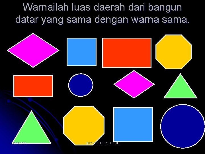 Warnailah luas daerah dari bangun datar yang sama dengan warna sama. 10/19/2021 SUTIYONO-SD 2