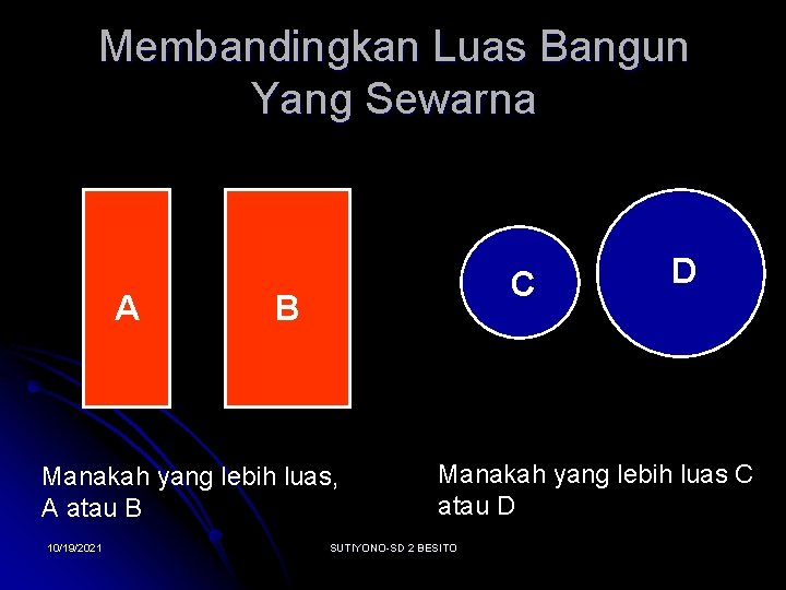 Membandingkan Luas Bangun Yang Sewarna A C B Manakah yang lebih luas, A atau
