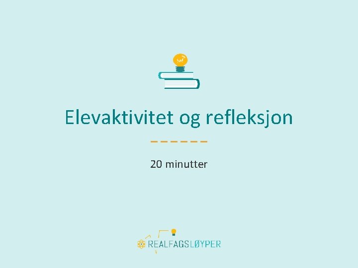 Elevaktivitet og refleksjon 20 minutter 