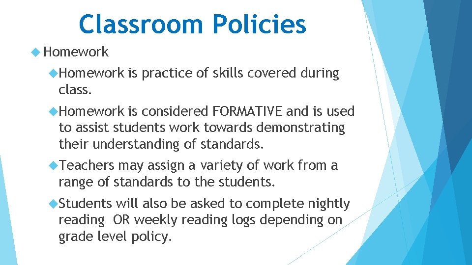 Classroom Policies Homework is practice of skills covered during class. Homework is considered FORMATIVE