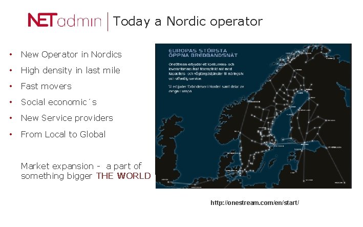 Today a Nordic operator • New Operator in Nordics • High density in last