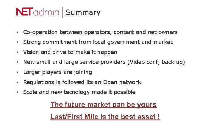 Summary • Co-operation between operators, content and net owners • Strong commitment from local