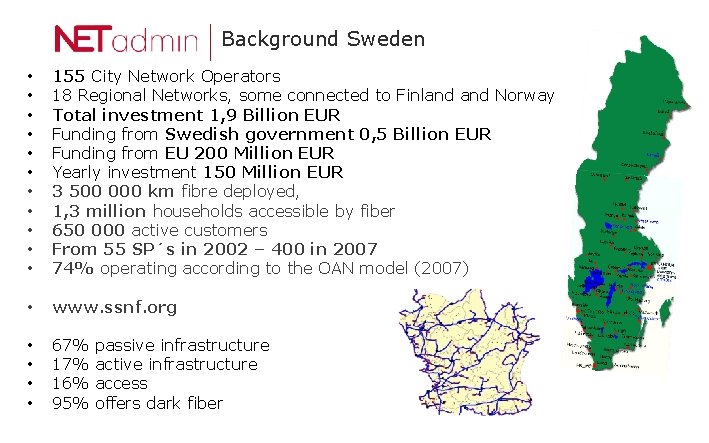 Background Sweden • • • 155 City Network Operators 18 Regional Networks, some connected