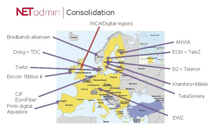 Consolidation INCA/Digital regions Bredbands alliansen Dong = TDC Trefor ANVIA EON = Tele 2