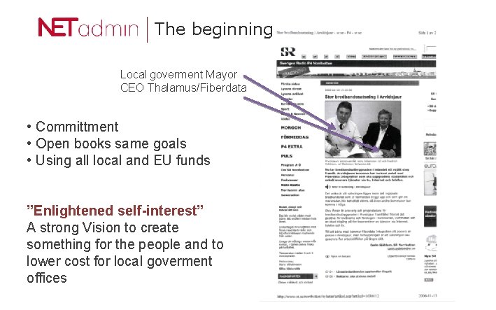 The beginning Local goverment Mayor CEO Thalamus/Fiberdata • Committment • Open books same goals