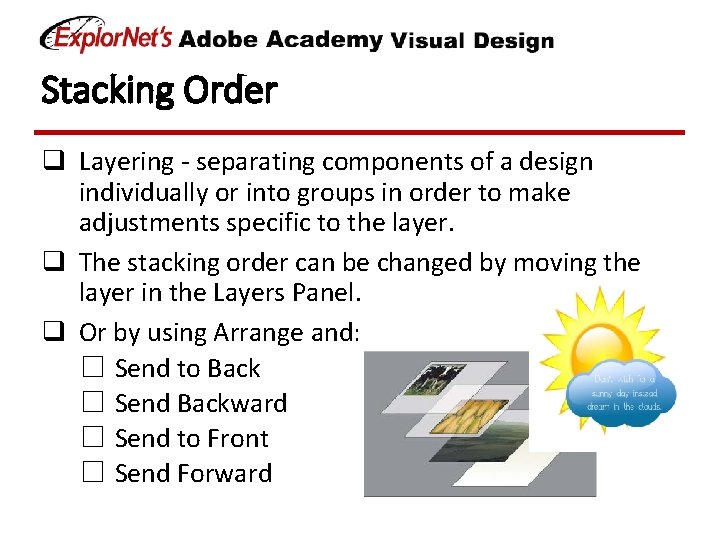 Stacking Order q Layering - separating components of a design individually or into groups