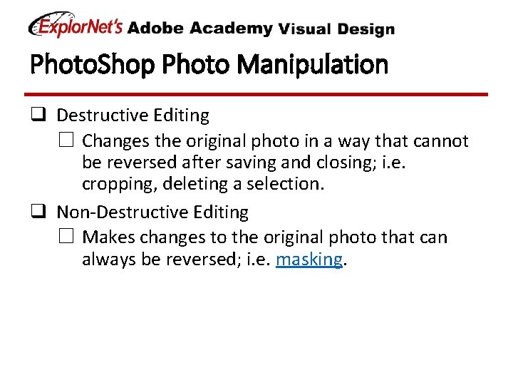 Photo. Shop Photo Manipulation q Destructive Editing ☐ Changes the original photo in a