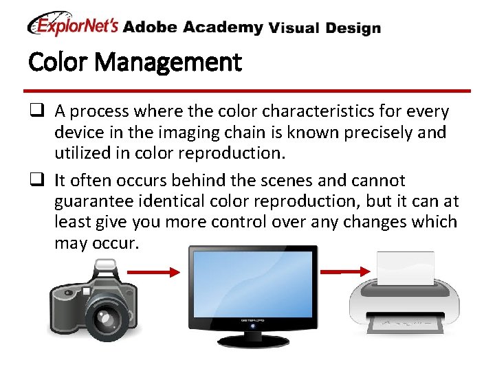 Color Management q A process where the color characteristics for every device in the