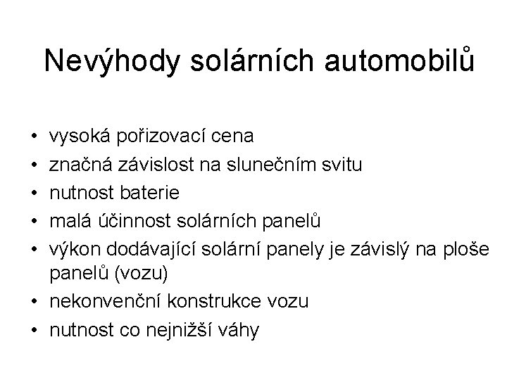 Nevýhody solárních automobilů • • • vysoká pořizovací cena značná závislost na slunečním svitu