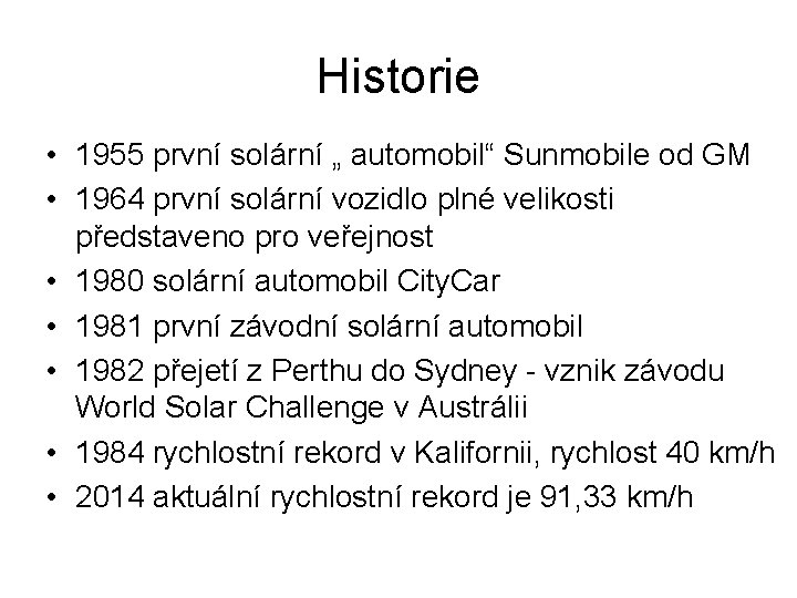 Historie • 1955 první solární „ automobil“ Sunmobile od GM • 1964 první solární