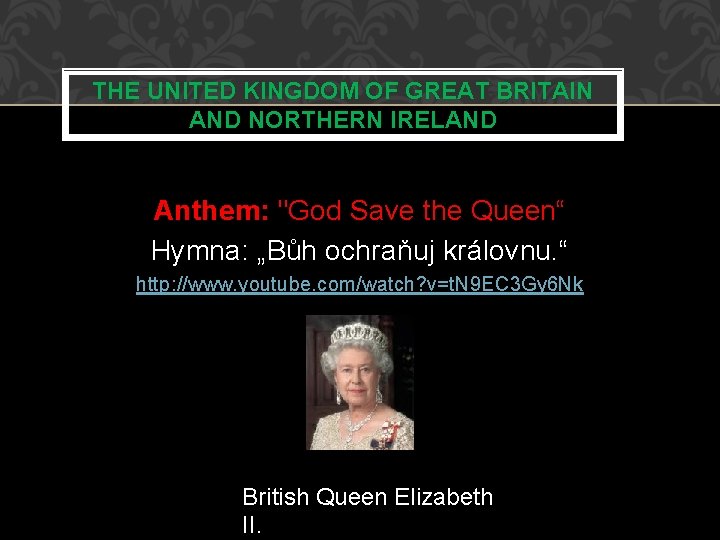 THE UNITED KINGDOM OF GREAT BRITAIN AND NORTHERN IRELAND Anthem: "God Save the Queen“ THE UNITED KINGDOM OF GREAT BRITAIN AND NORTHERN IRELAND Anthem: "God Save the Queen“