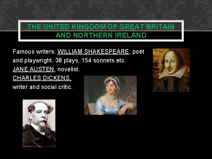 THE UNITED KINGDOM OF GREAT BRITAIN AND NORTHERN IRELAND Famous writers: WILLIAM SHAKESPEARE, poet THE UNITED KINGDOM OF GREAT BRITAIN AND NORTHERN IRELAND Famous writers: WILLIAM SHAKESPEARE, poet