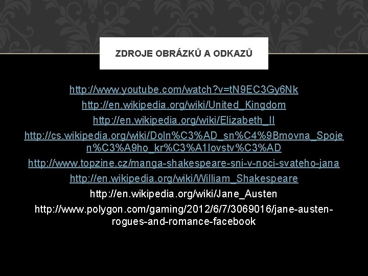 ZDROJE OBRÁZKŮ A ODKAZŮ http: //www. youtube. com/watch? v=t. N 9 EC 3 Gy ZDROJE OBRÁZKŮ A ODKAZŮ http: //www. youtube. com/watch? v=t. N 9 EC 3 Gy