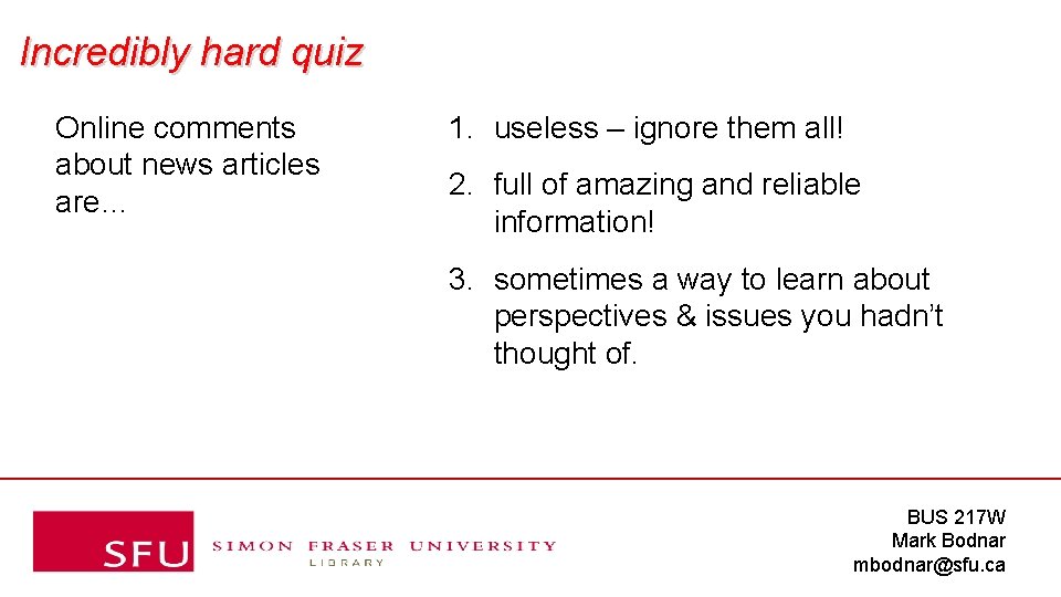 Incredibly hard quiz Online comments about news articles are… 1. useless – ignore them