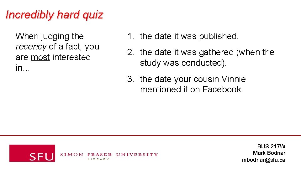Incredibly hard quiz When judging the recency of a fact, you are most interested
