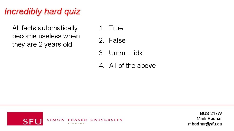 Incredibly hard quiz All facts automatically become useless when they are 2 years old.