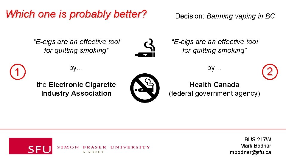 Which one is probably better? 1 Decision: Banning vaping in BC “E-cigs are an