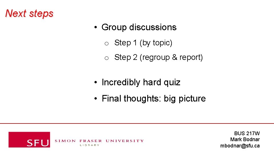 Next steps • Group discussions o Step 1 (by topic) o Step 2 (regroup
