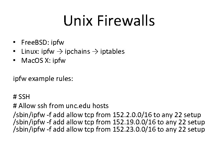 Unix Firewalls • Free. BSD: ipfw • Linux: ipfw → ipchains → iptables •