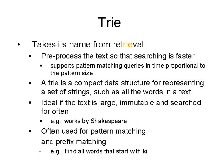 Trie • Takes its name from retrieval. § Pre-process the text so that searching