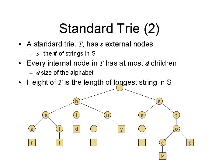 Standard Trie (2) • A standard trie, T, has s external nodes – s