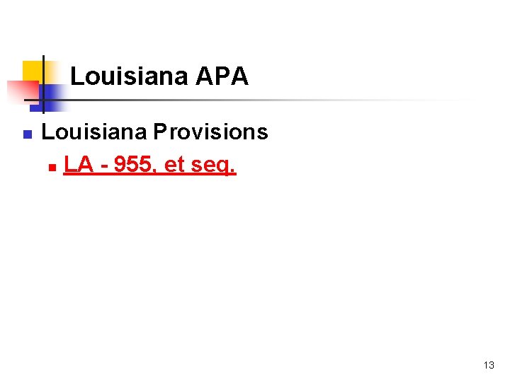 Louisiana APA n Louisiana Provisions n LA - 955, et seq. 13 