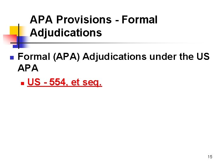 APA Provisions - Formal Adjudications n Formal (APA) Adjudications under the US APA n