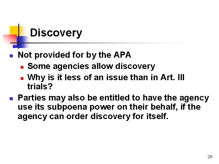 Discovery n n Not provided for by the APA n Some agencies allow discovery