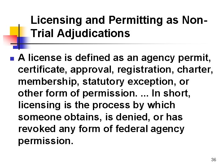 Licensing and Permitting as Non. Trial Adjudications n A license is defined as an