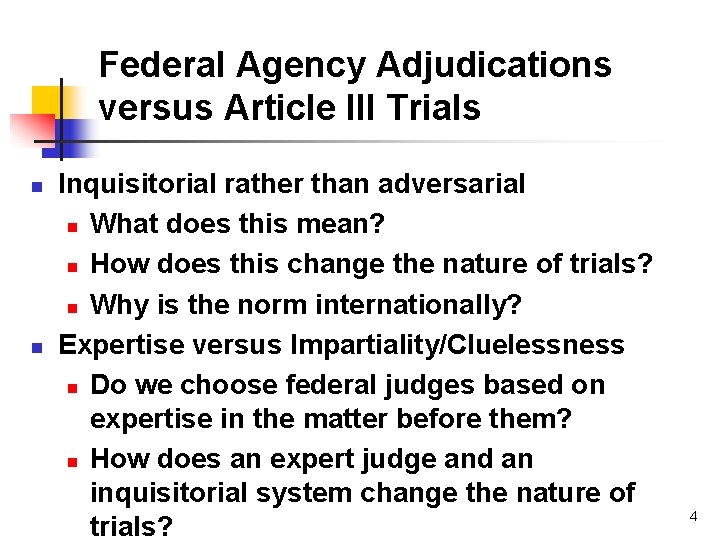 Federal Agency Adjudications versus Article III Trials n n Inquisitorial rather than adversarial n