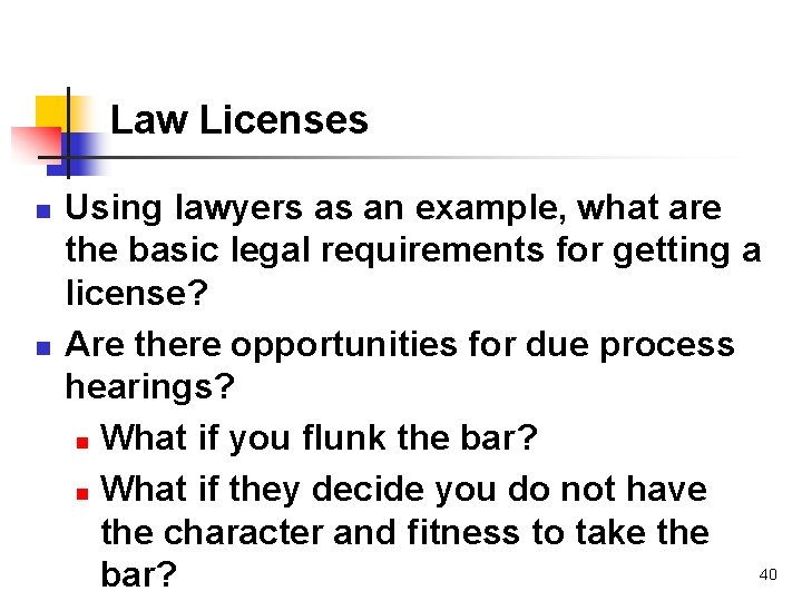 Law Licenses n n Using lawyers as an example, what are the basic legal