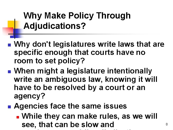 Why Make Policy Through Adjudications? n n n Why don't legislatures write laws that