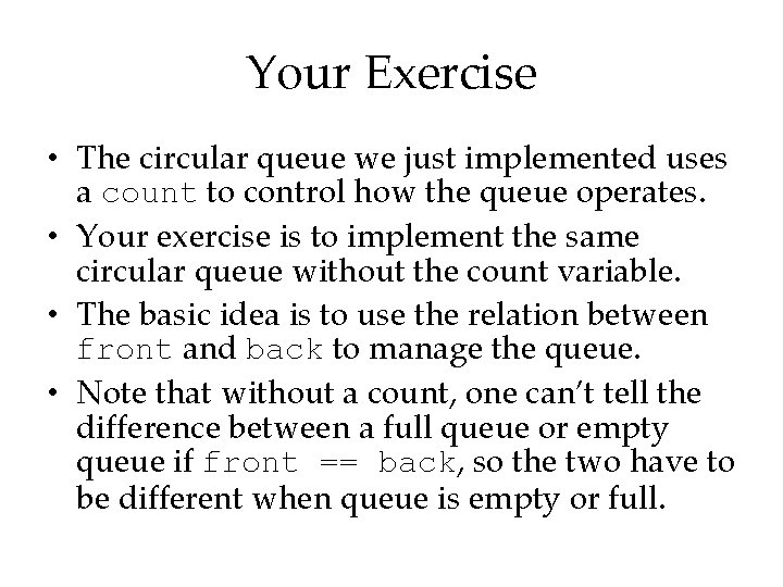 Your Exercise • The circular queue we just implemented uses a count to control