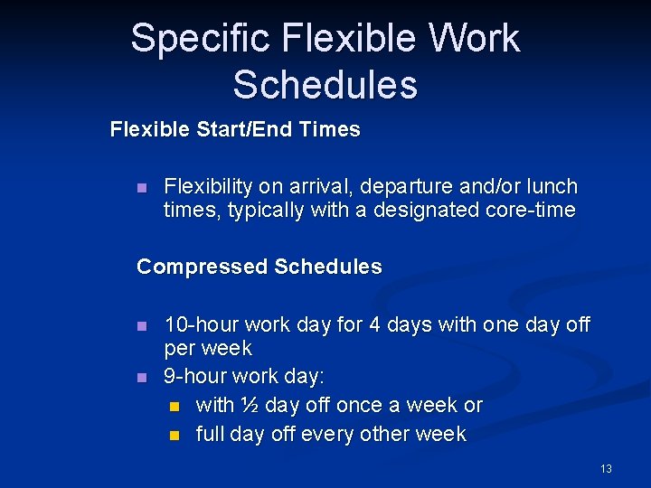 Specific Flexible Work Schedules Flexible Start/End Times n Flexibility on arrival, departure and/or lunch