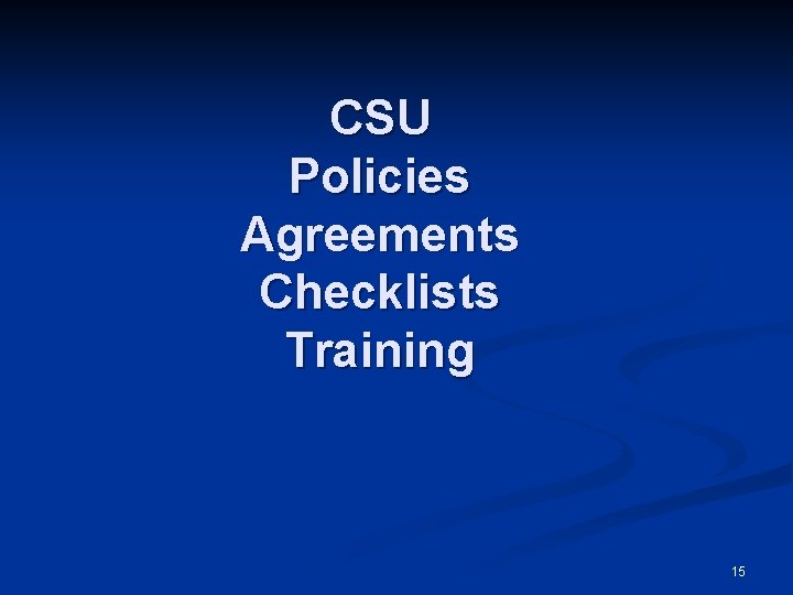 CSU Policies Agreements Checklists Training 15 