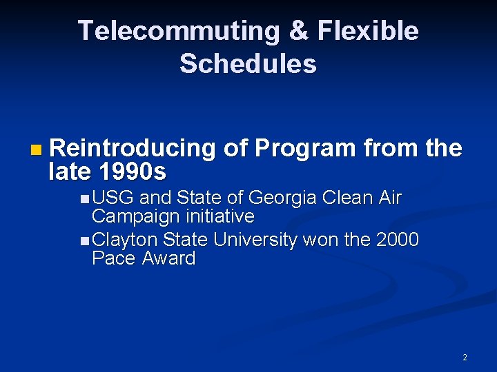 Telecommuting & Flexible Schedules n Reintroducing late 1990 s of Program from the n
